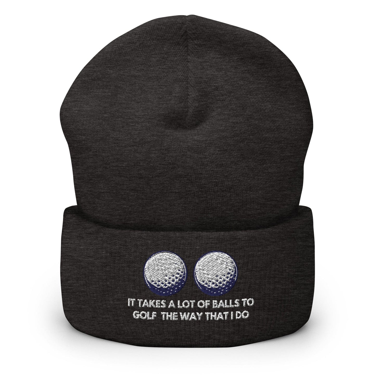 Funny Golfer Gifts Beanie Dark Grey It Takes a lot of Balls to Golf the way that I Do Beanie
