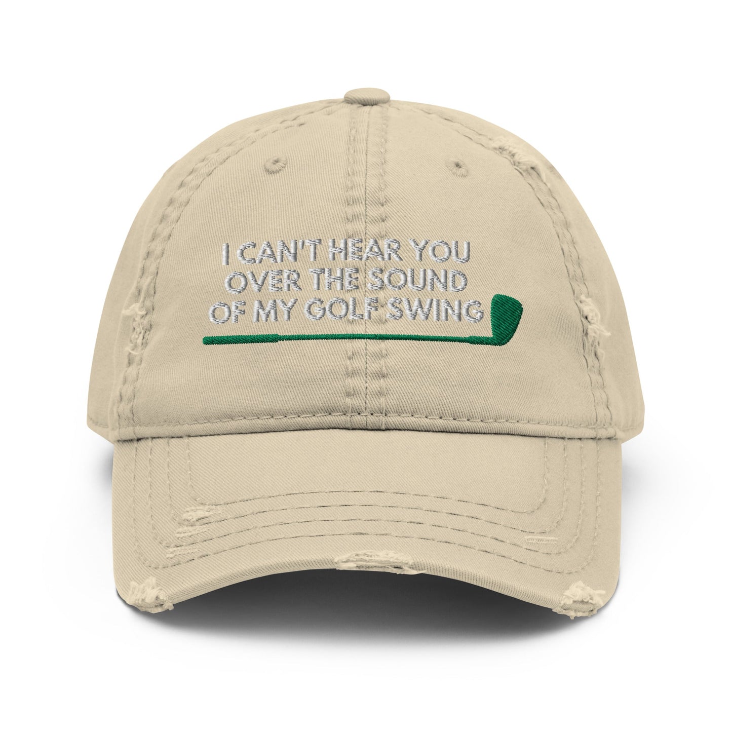 Funny Golfer Gifts Distressed Cap Khaki I Cant Hear You Over The Sound Of My Golf Swing Hat Distressed Hat