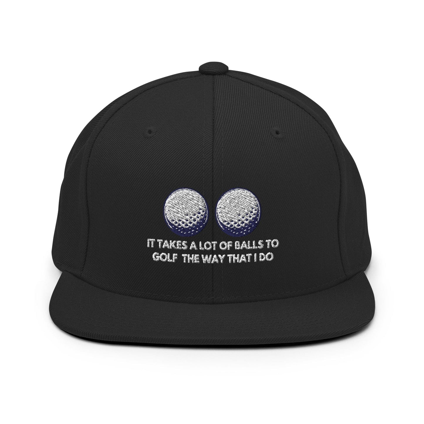 Funny Golfer Gifts Snapback Hat Black It Takes a lot of Balls to Golf the way that I Do Snapback Hat