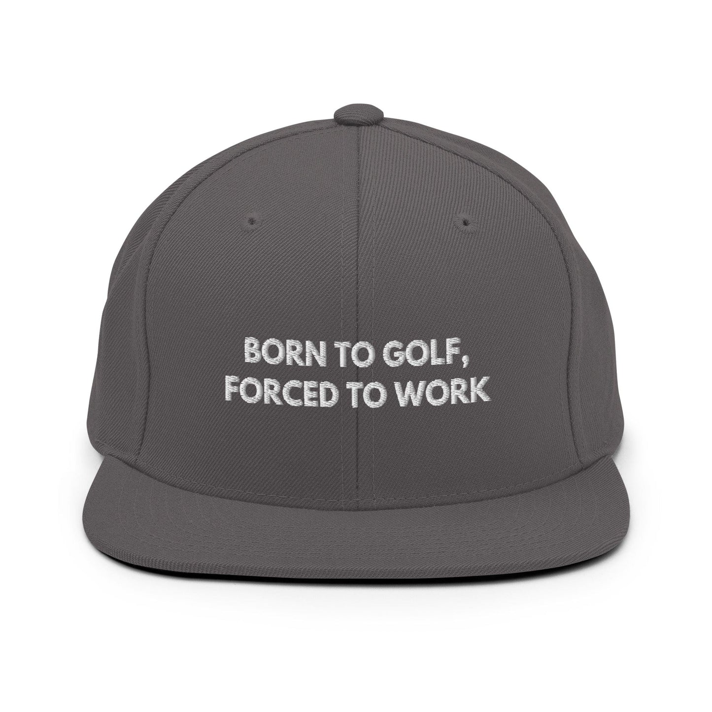 Funny Golfer Gifts Snapback Hat Dark Grey Born to Golf, Forced To Work Hat Snapback Hat