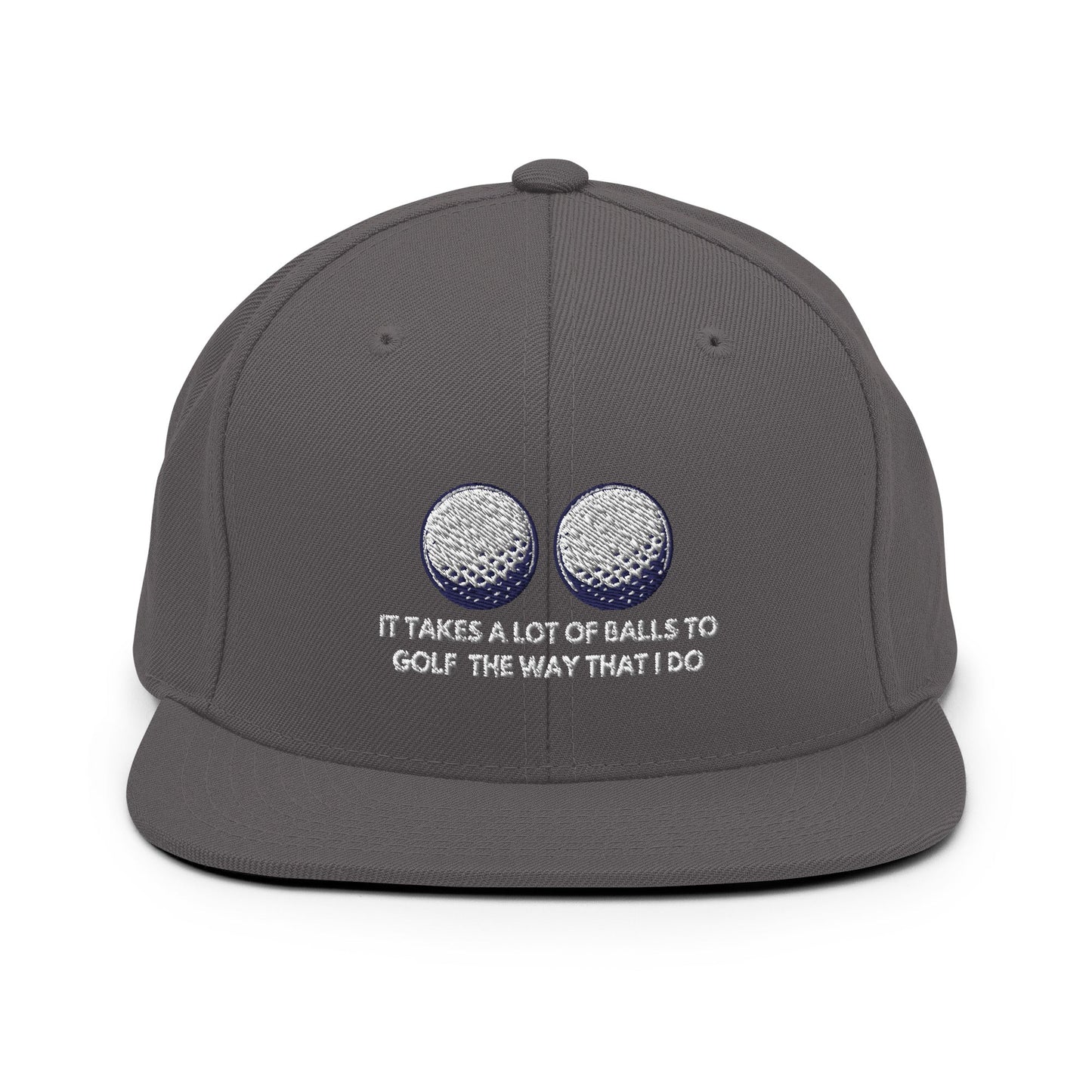 Funny Golfer Gifts Snapback Hat Dark Grey It Takes a lot of Balls to Golf the way that I Do Snapback Hat