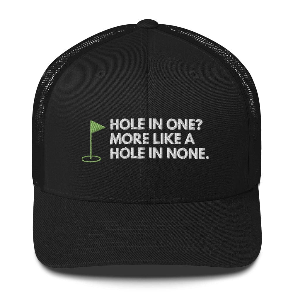 Funny Golfer Gifts Trucker Hat Black Hole In One More Like Hole In None Hat Trucker Hat