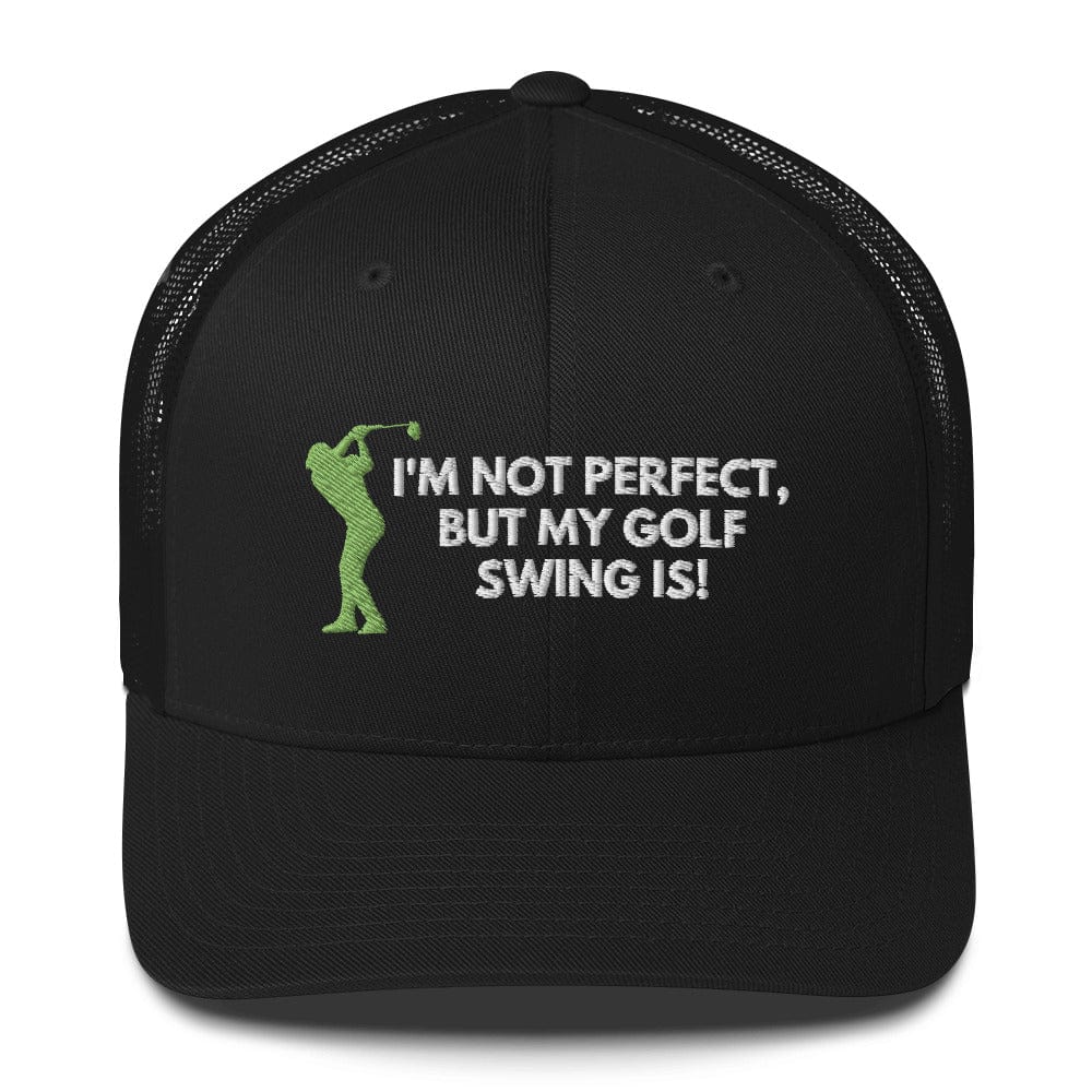 Funny Golfer Gifts Trucker Hat Black I'm Not Perfect But My Golf Swing Is Hat Trucker Hat