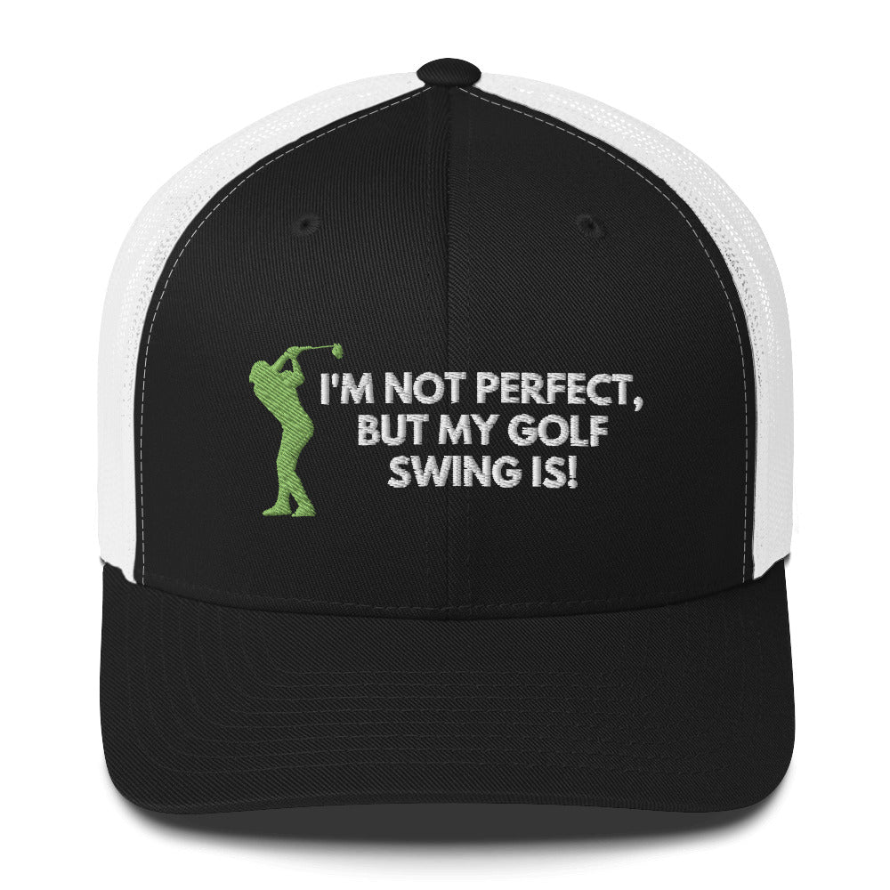 Funny Golfer Gifts Trucker Hat Black/ White I'm Not Perfect But My Golf Swing Is Hat Trucker Hat