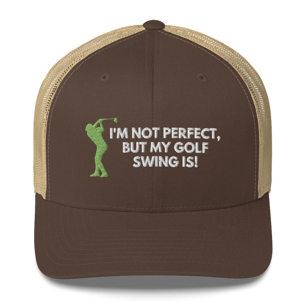 Funny Golfer Gifts Trucker Hat Brown/ Khaki I'm Not Perfect But My Golf Swing Is Hat Trucker Hat