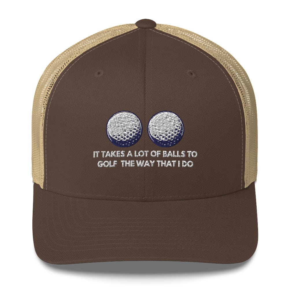 Funny Golfer Gifts Trucker Hat Brown/ Khaki It Takes a lot of Balls to Golf the way that I Do Trucker Hat