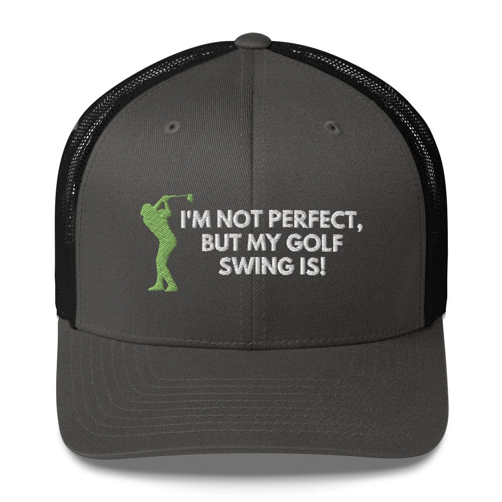 Funny Golfer Gifts Trucker Hat Charcoal/ Black I'm Not Perfect But My Golf Swing Is Hat Trucker Hat