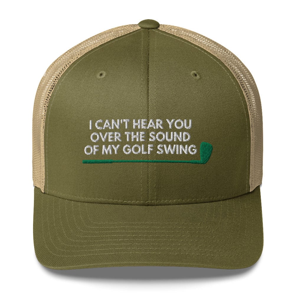 Funny Golfer Gifts Trucker Hat Moss/ Khaki I Cant Hear You Over The Sound Of My Golf Swing Hat Trucker Hat