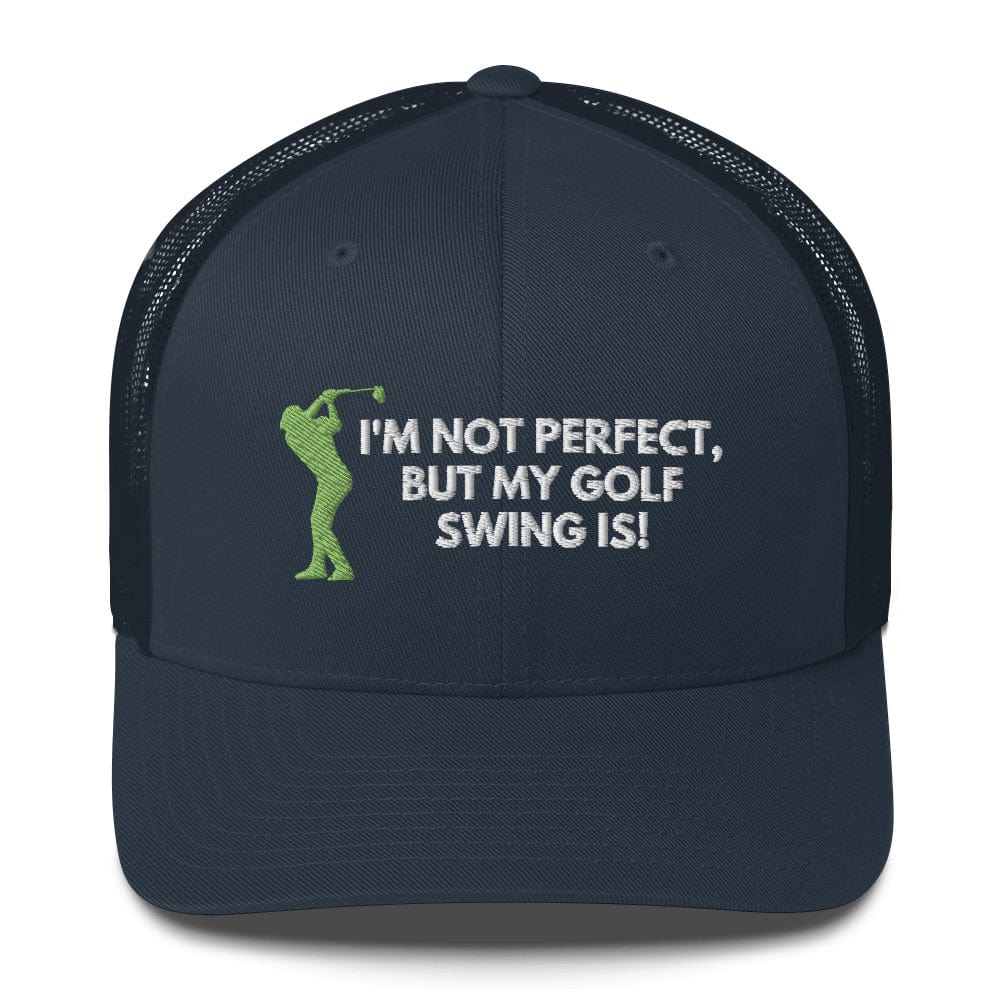 Funny Golfer Gifts Trucker Hat Navy I'm Not Perfect But My Golf Swing Is Hat Trucker Hat