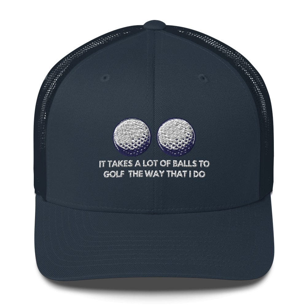 Funny Golfer Gifts Trucker Hat Navy It Takes a lot of Balls to Golf the way that I Do Trucker Hat
