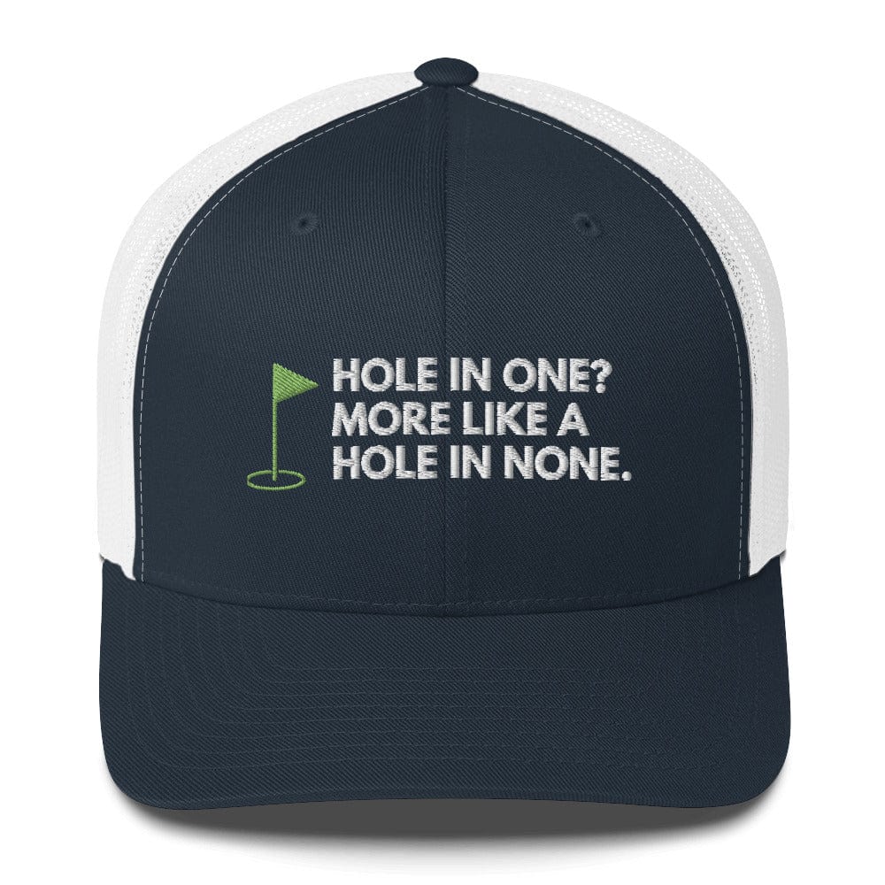 Funny Golfer Gifts Trucker Hat Navy/ White Hole In One More Like Hole In None Hat Trucker Hat