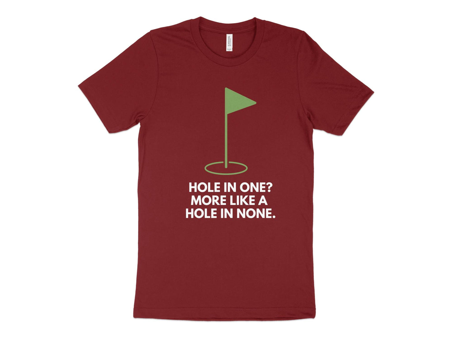 Funny Golfer Gifts TShirt XS / Cardinal Hole In One More Like A Hole In None Golf T-Shirt