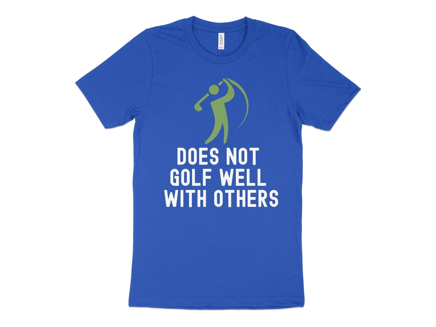 Funny Golfer Gifts TShirt XS / True Royal Does Not Golf Well With Others Golf Tshirt