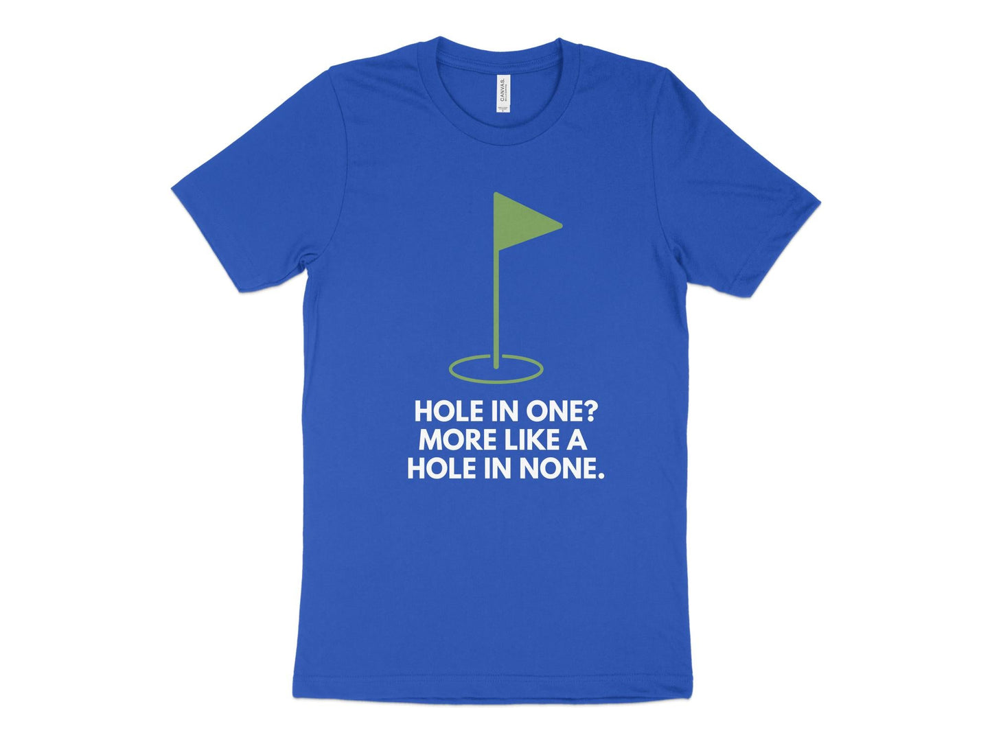 Funny Golfer Gifts TShirt XS / True Royal Hole In One More Like A Hole In None Golf T-Shirt