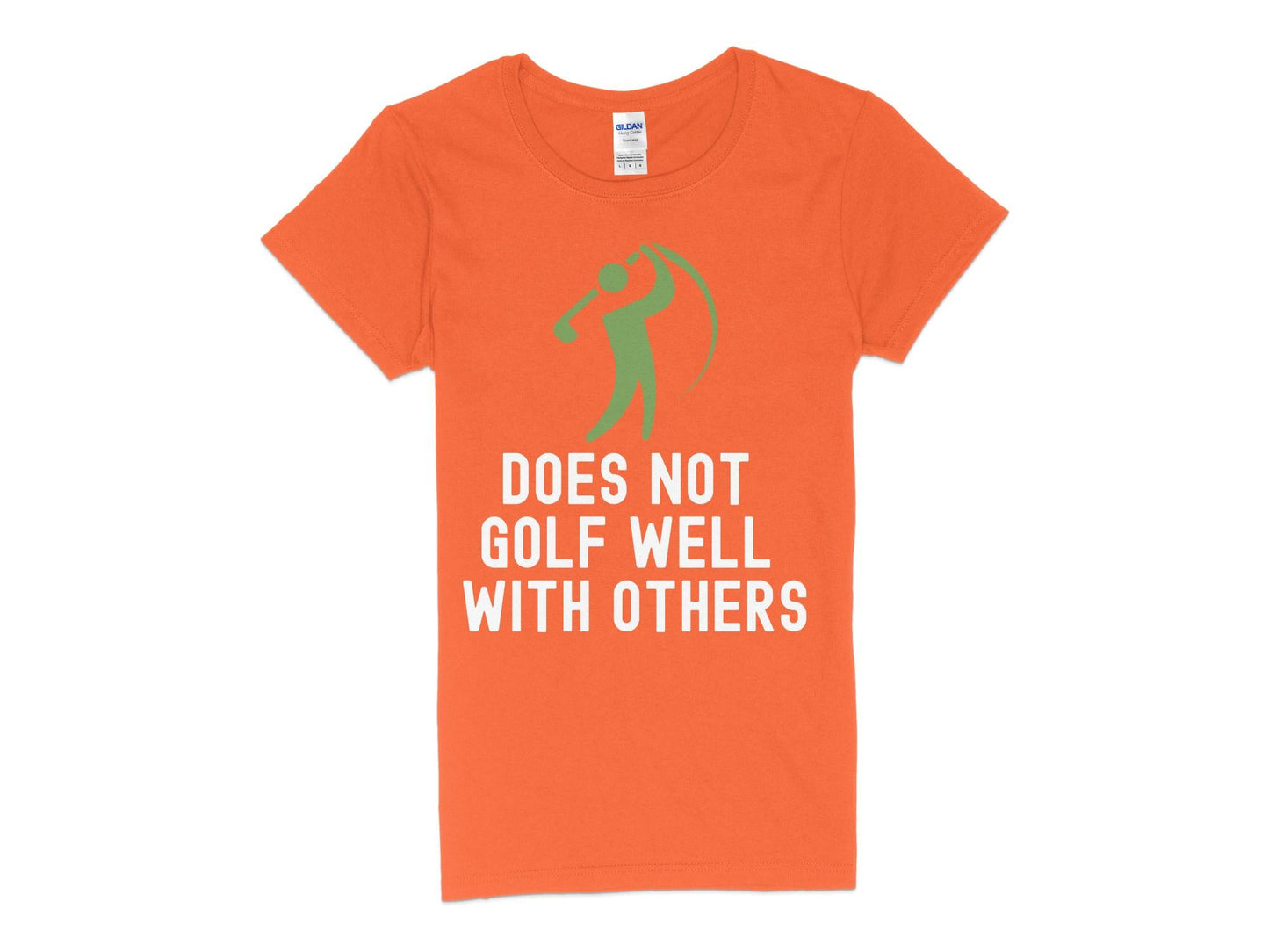 Funny Golfer Gifts Womens TShirt S / Orange Does Not Golf Well With Others Golf Womans T-Shirt