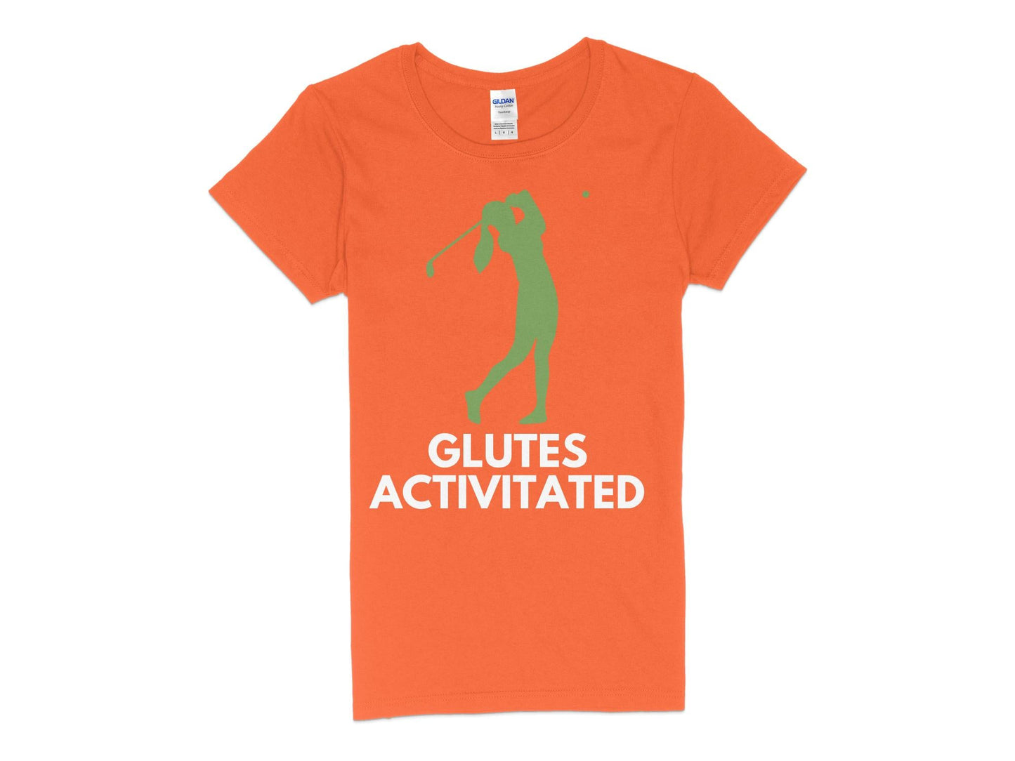 Funny Golfer Gifts Womens TShirt S / Orange Glutes Activated Female Golf Womans T-Shirt