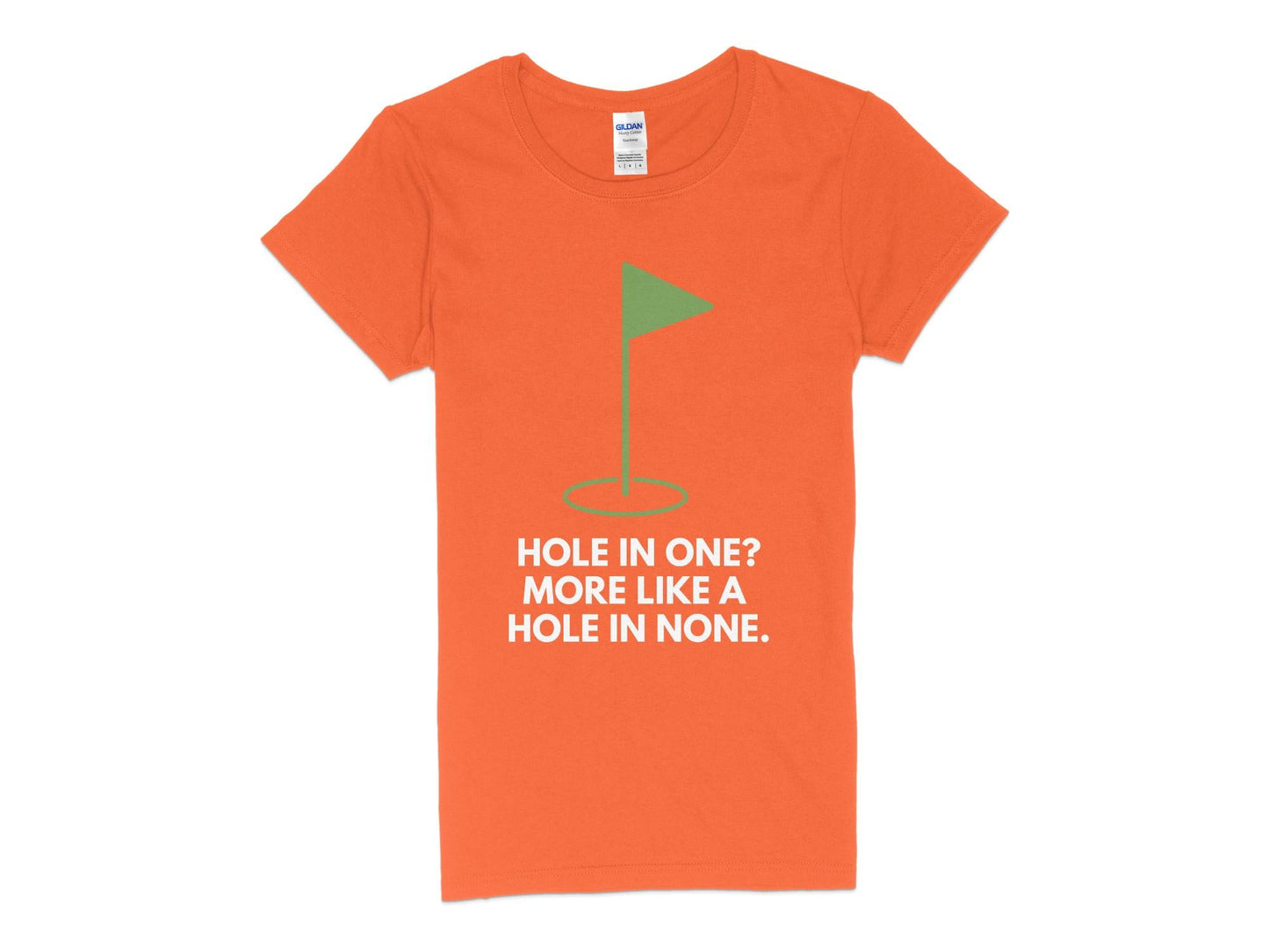 Funny Golfer Gifts Womens TShirt S / Orange Hole In One More Like A Hole In None Golf Womans T-Shirt