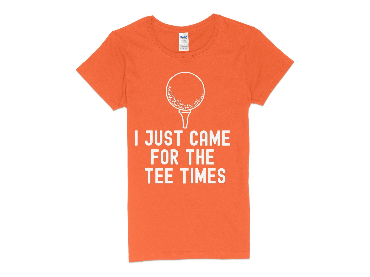Funny Golfer Gifts Womens TShirt S / Orange I Just Came for the Tee Times Golf Womans T-Shirt