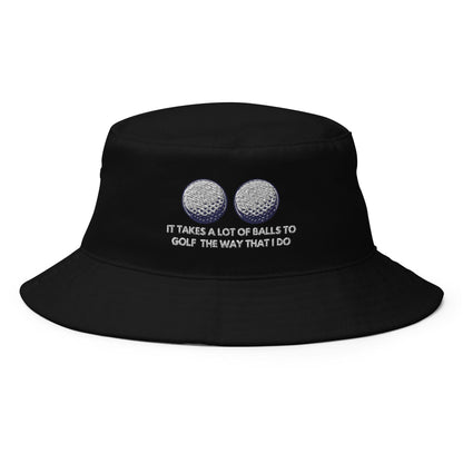 Funny Golfer Gifts  Bucket Hat Black It Takes a lot of Balls to Golf the way that I Do Bucket Hat