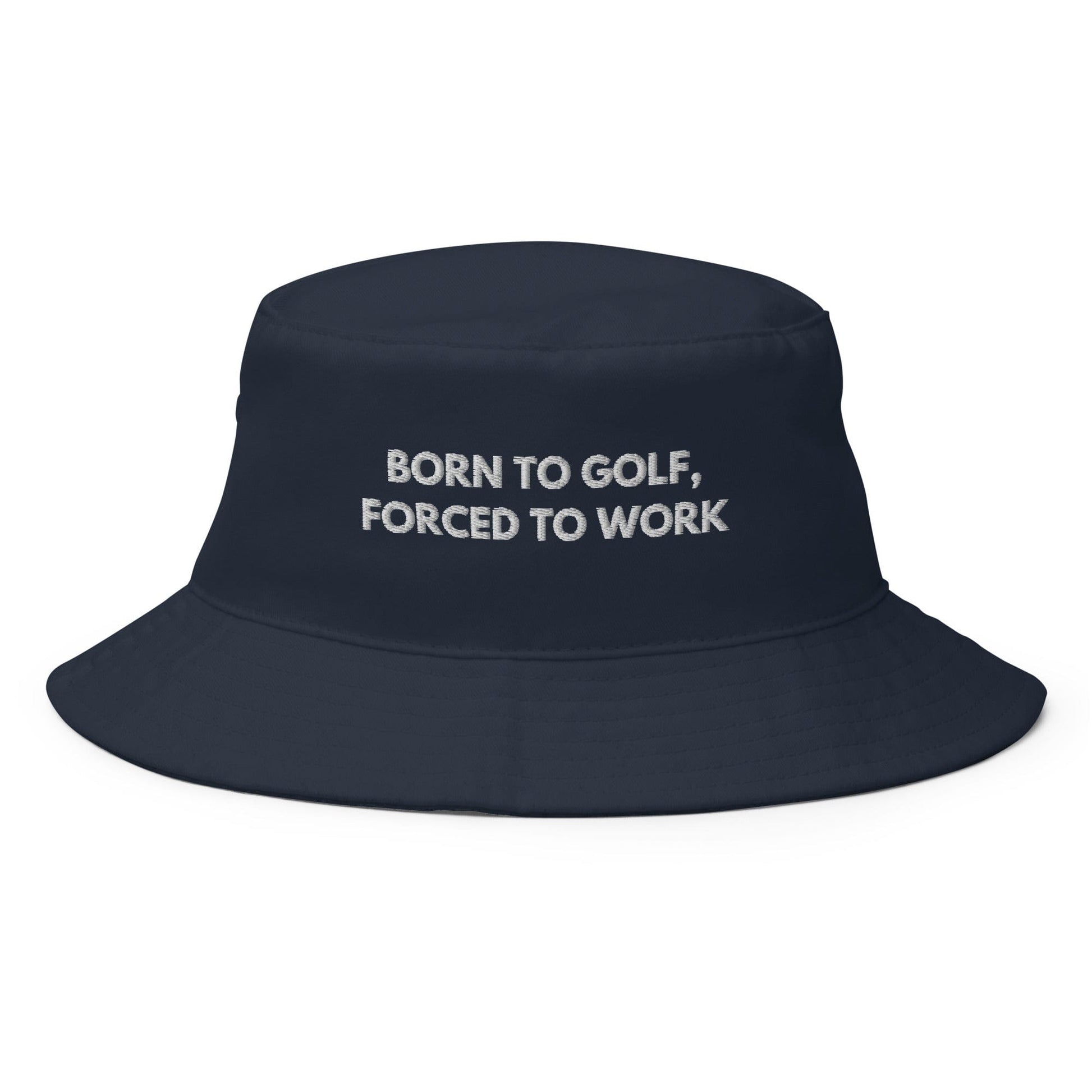 Funny Golfer Gifts  Bucket Hat Navy Born to Golf, Forced To Work Hat Bucket Hat