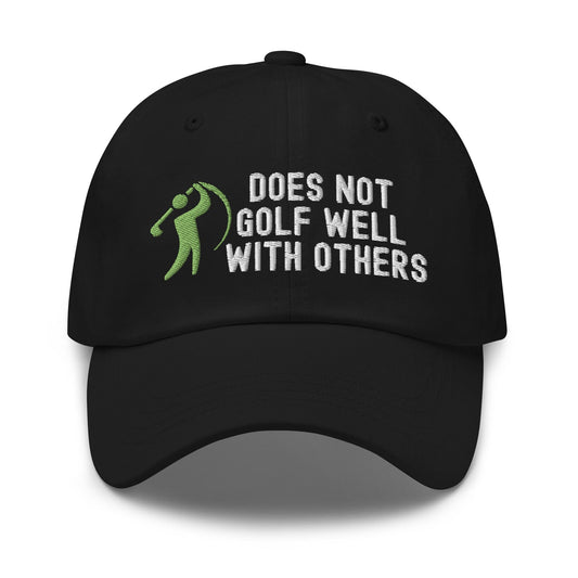 Funny Golfer Gifts  Dad Cap Black Does Not Golf Well With Others Cap