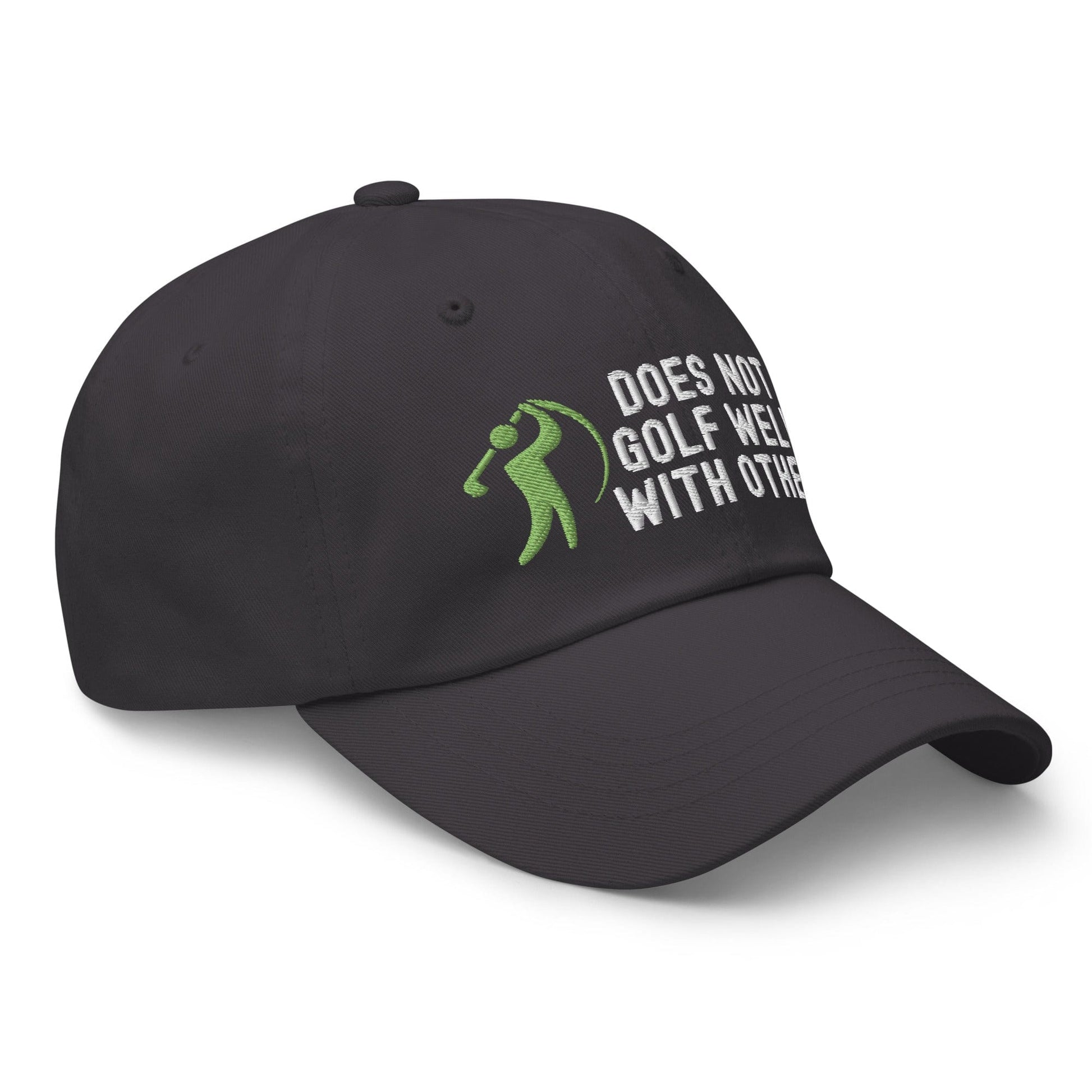Funny Golfer Gifts  Dad Cap Dark Grey Does Not Golf Well With Others Cap