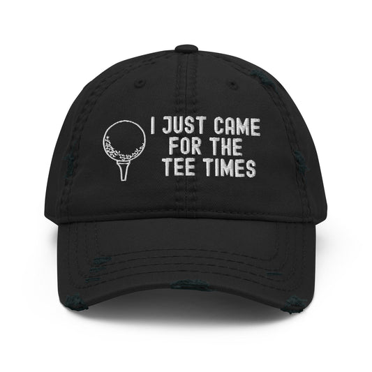 Funny Golfer Gifts  Distressed Cap Black I Just Came For The Tee Times Distressed Hat