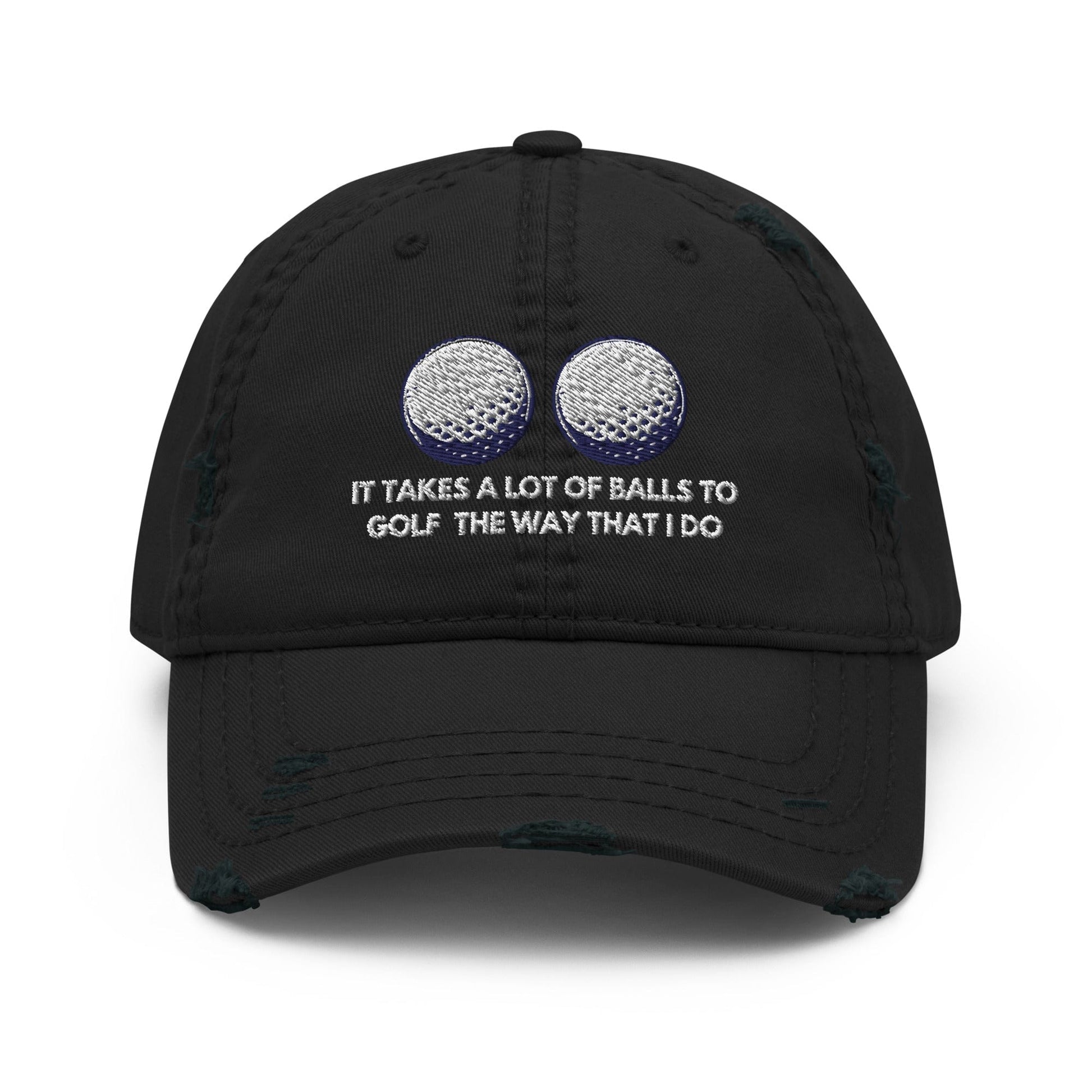 Funny Golfer Gifts  Distressed Cap Black It Takes a lot of Balls to Golf the way that I Do Distressed Hat
