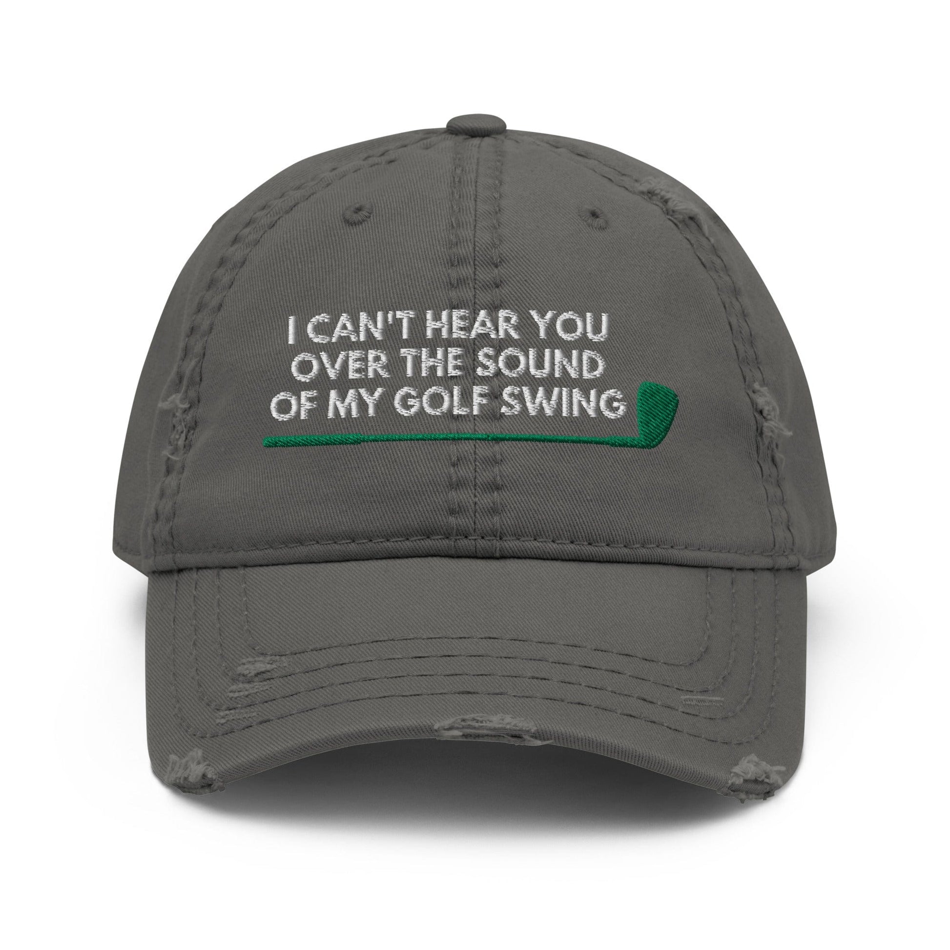 Funny Golfer Gifts  Distressed Cap Charcoal Grey I Cant Hear You Over The Sound Of My Golf Swing Hat Distressed Hat