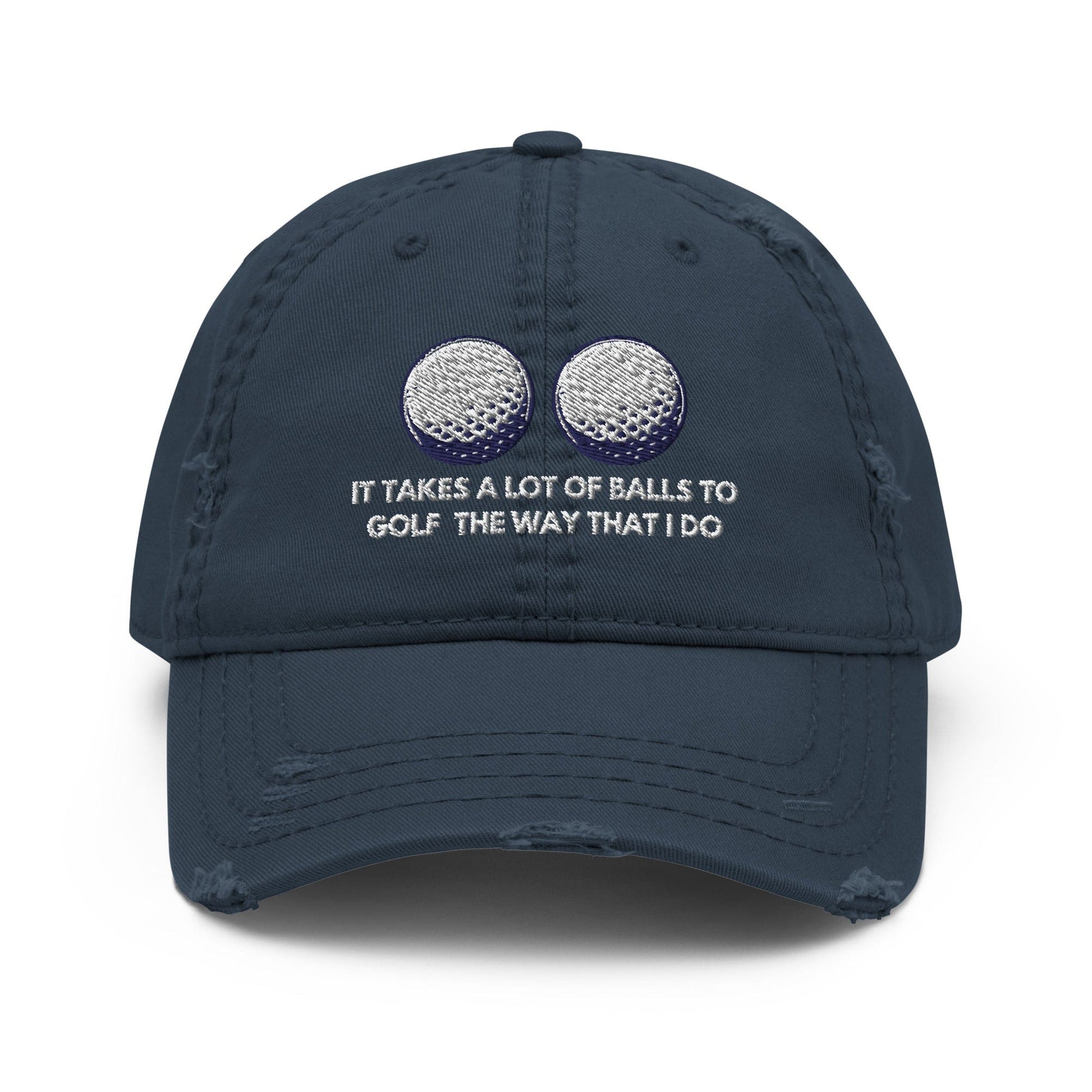 Funny Golfer Gifts  Distressed Cap Navy It Takes a lot of Balls to Golf the way that I Do Distressed Hat