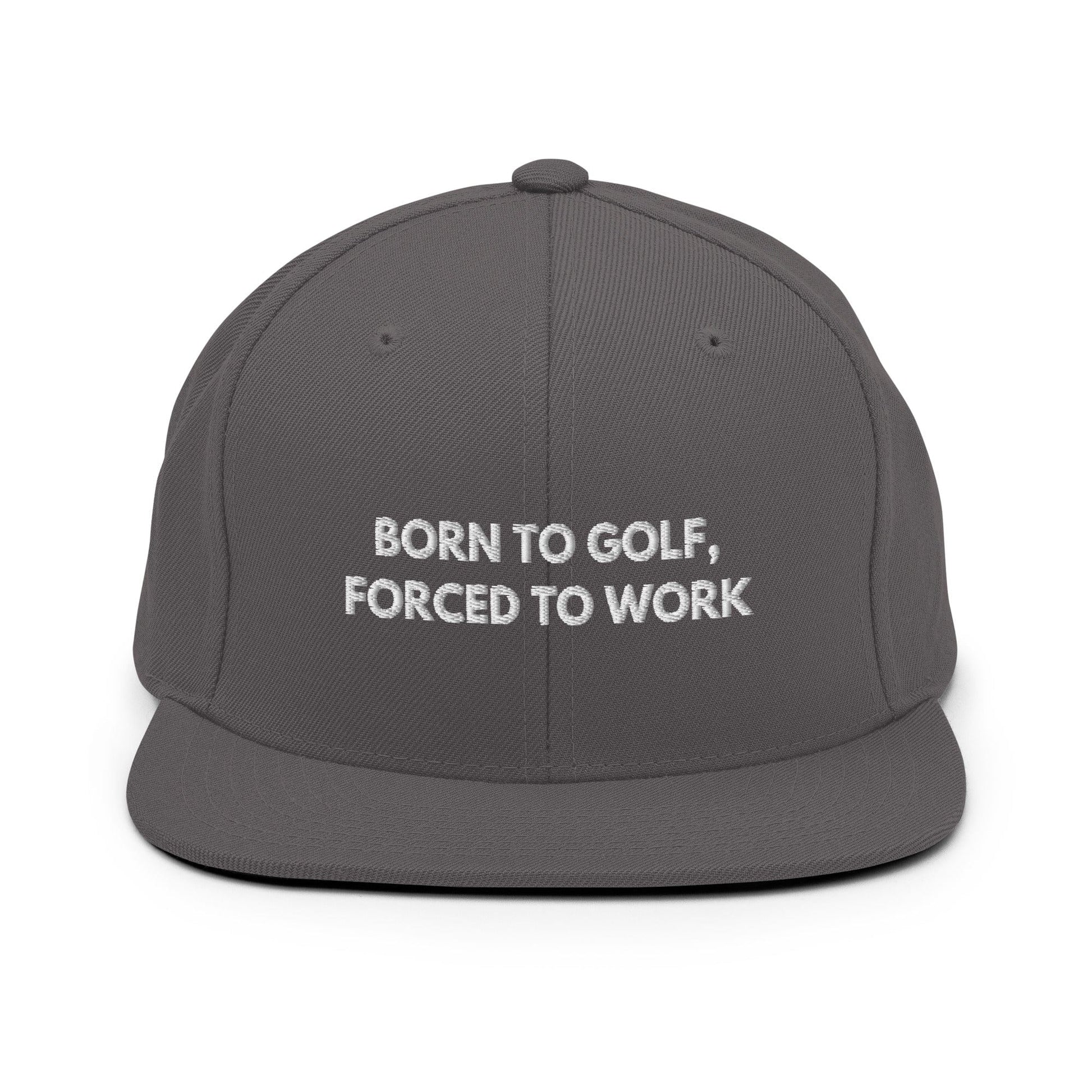 Funny Golfer Gifts  Snapback Hat Dark Grey Born to Golf, Forced To Work Hat Snapback Hat