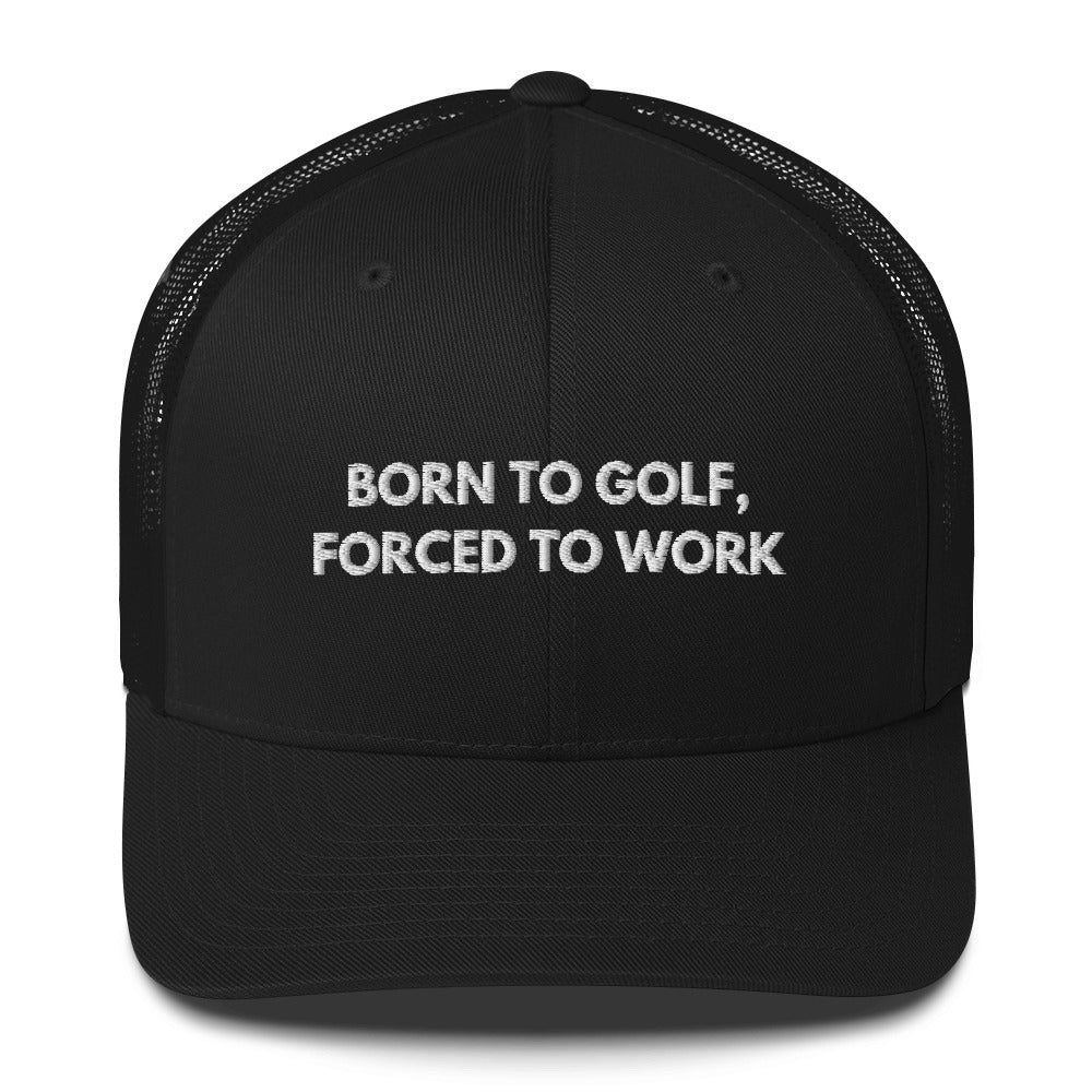 Funny Golfer Gifts  Trucker Hat Black Born to Golf, Forced To Work Hat Trucker Hat