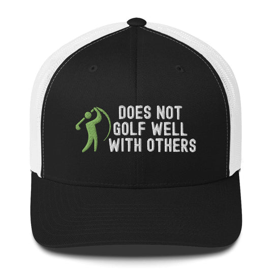 Funny Golfer Gifts  Trucker Hat Black/ White Does Not Golf Well With Others Trucker Hat