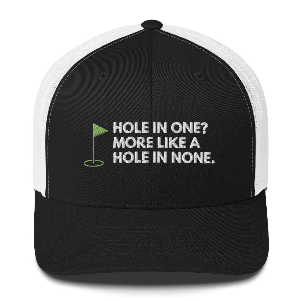 Funny Golfer Gifts  Trucker Hat Black/ White Hole In One More Like Hole In None Hat Trucker Hat