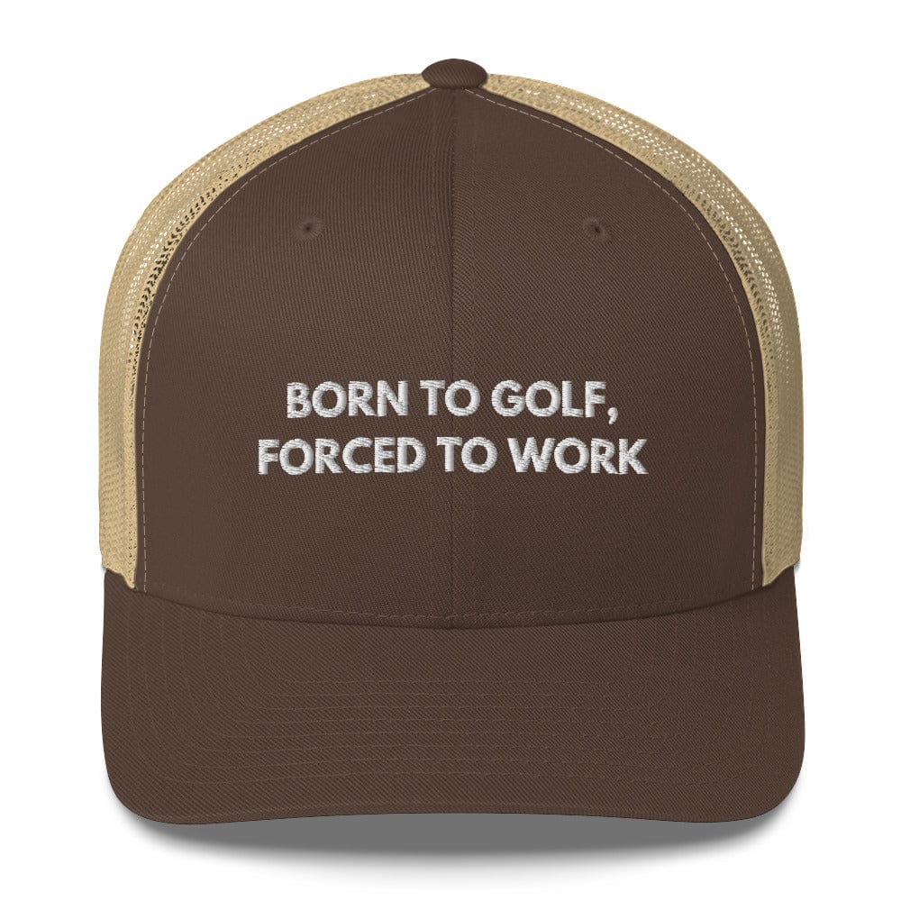 Funny Golfer Gifts  Trucker Hat Brown/ Khaki Born to Golf, Forced To Work Hat Trucker Hat