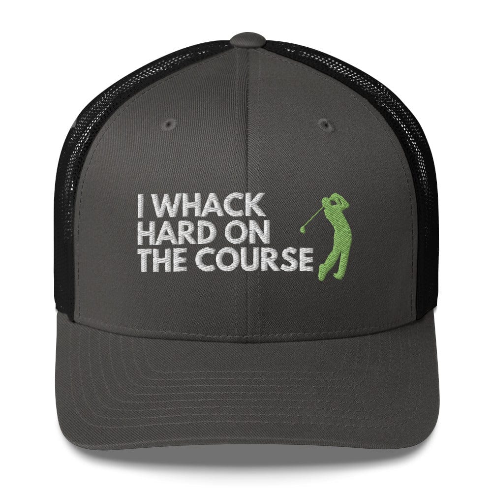 Funny Golfer Gifts  Trucker Hat Charcoal/ Black I Whack Hard On The Course Trucker Hat