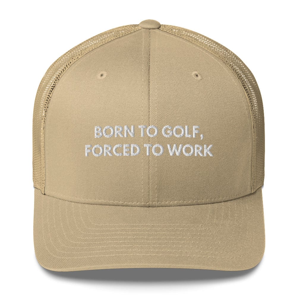 Funny Golfer Gifts  Trucker Hat Khaki Born to Golf, Forced To Work Hat Trucker Hat