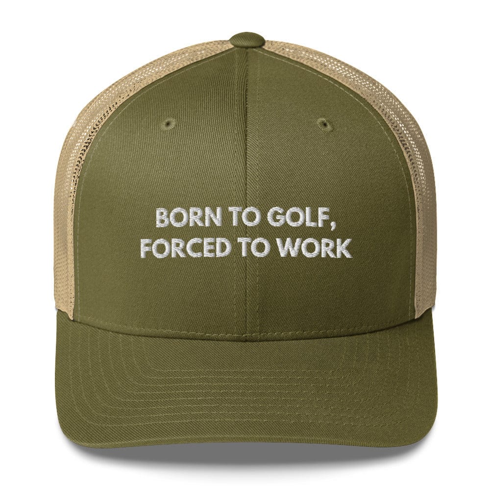 Funny Golfer Gifts  Trucker Hat Moss/ Khaki Born to Golf, Forced To Work Hat Trucker Hat