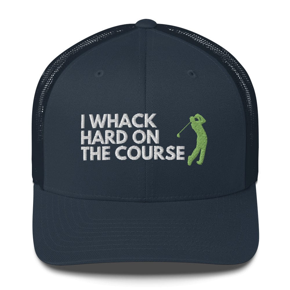 Funny Golfer Gifts  Trucker Hat Navy I Whack Hard On The Course Trucker Hat