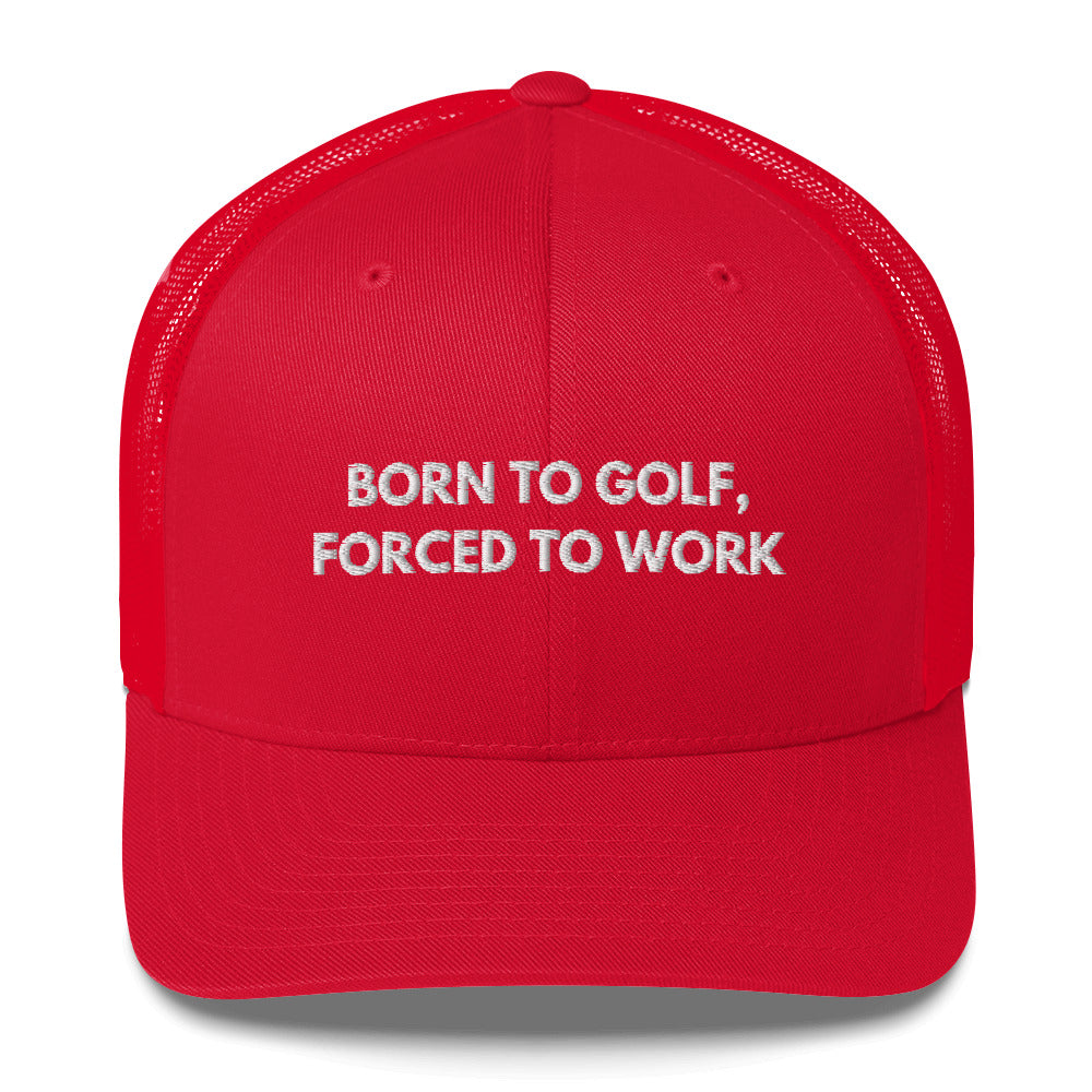 Funny Golfer Gifts  Trucker Hat Red Born to Golf, Forced To Work Hat Trucker Hat