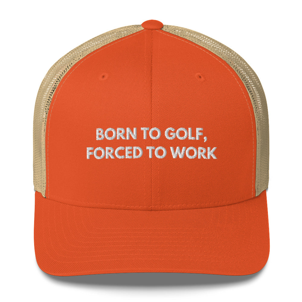 Funny Golfer Gifts  Trucker Hat Rustic Orange/ Khaki Born to Golf, Forced To Work Hat Trucker Hat