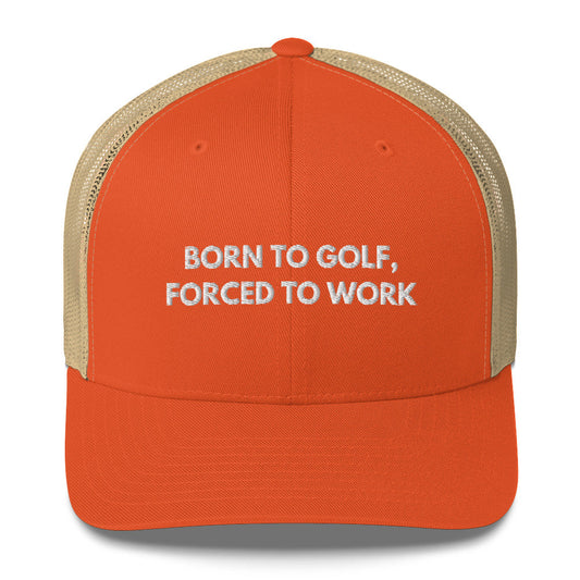 Funny Golfer Gifts  Trucker Hat Rustic Orange/ Khaki Born to Golf, Forced To Work Hat Trucker Hat