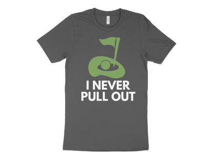 Funny Golfer Gifts  TShirt XS / Asphalt I Never Pull Out Golf TShirt
