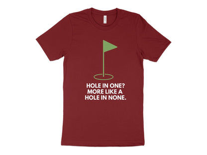 Funny Golfer Gifts  TShirt XS / Cardinal Hole In One More Like A Hole In None Golf T-Shirt