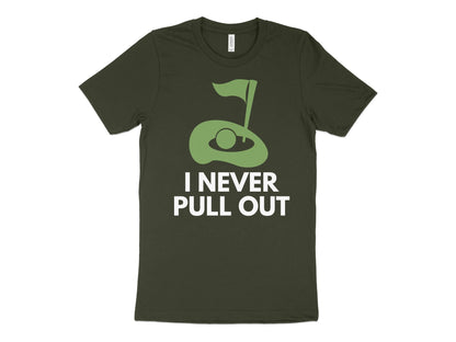 Funny Golfer Gifts  TShirt XS / Dark Olive I Never Pull Out Golf TShirt