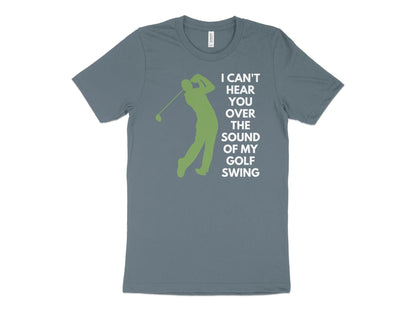 Funny Golfer Gifts  TShirt XS / Heather Slate I Cant Hear You Over My Golf Swing Male Golf T-Shirt