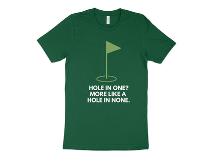 Funny Golfer Gifts  TShirt XS / Kelly Hole In One More Like A Hole In None Golf T-Shirt