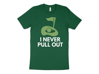 Funny Golfer Gifts  TShirt XS / Kelly I Never Pull Out Golf TShirt