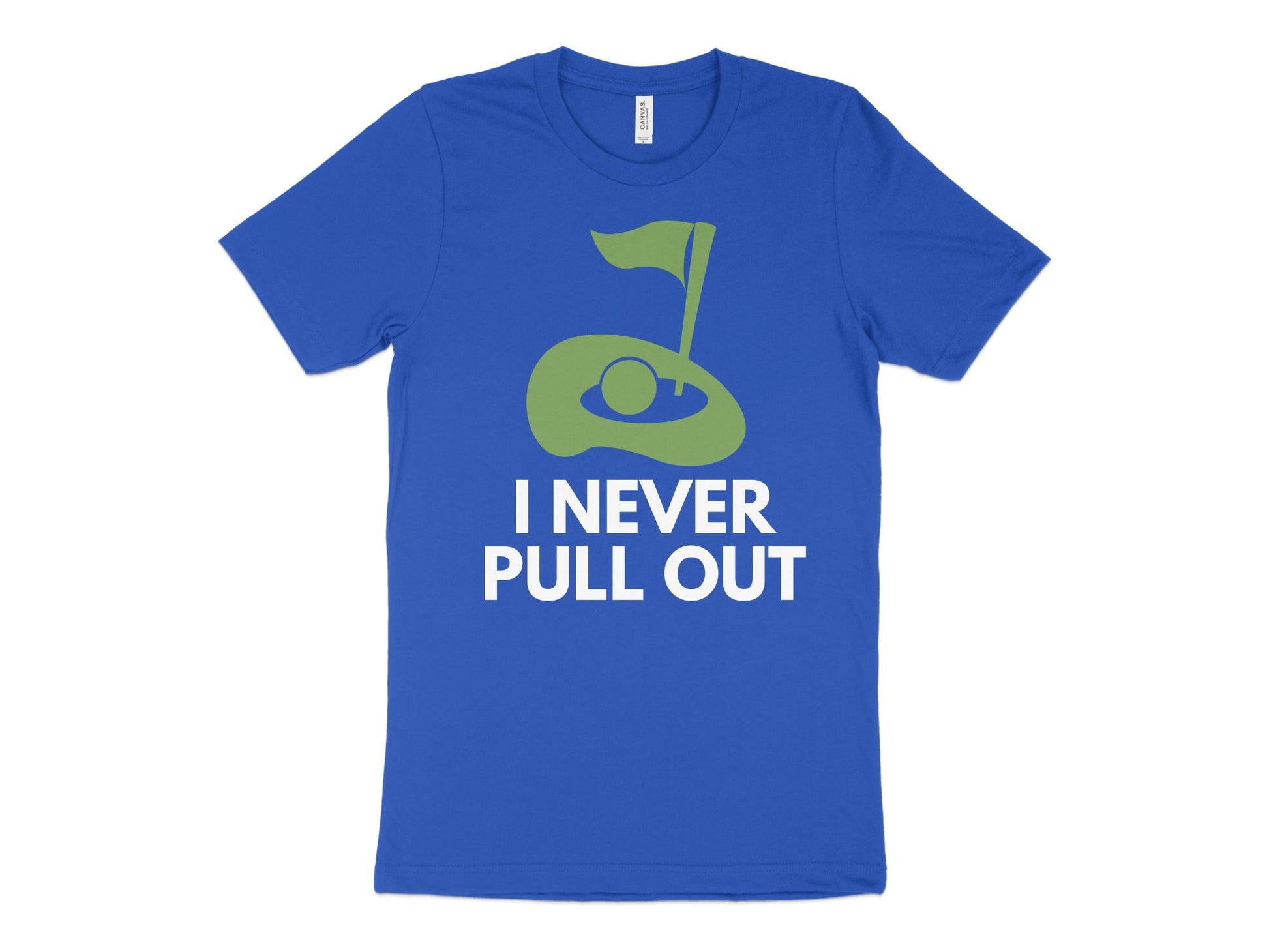 Funny Golfer Gifts  TShirt XS / True Royal I Never Pull Out Golf TShirt