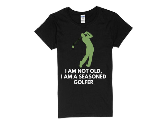 Funny Golfer Gifts  Womens TShirt S / Black Im Not Old Im a Seasoned Golfer Golf Womans T-Shirt